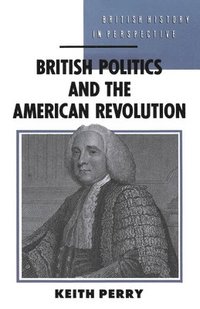 bokomslag British Politics and the American Revolution