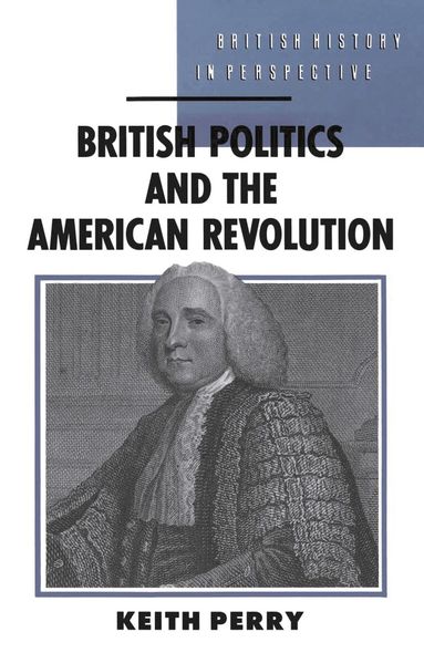 Keith Perry - British Politics and the American Revolution, Häftad