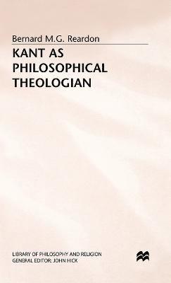Bernard M.G. Reardon, Bernard M. G. Reardon, Bernard M G Reardon - Kant as Philosophical Theologian, Inbunden