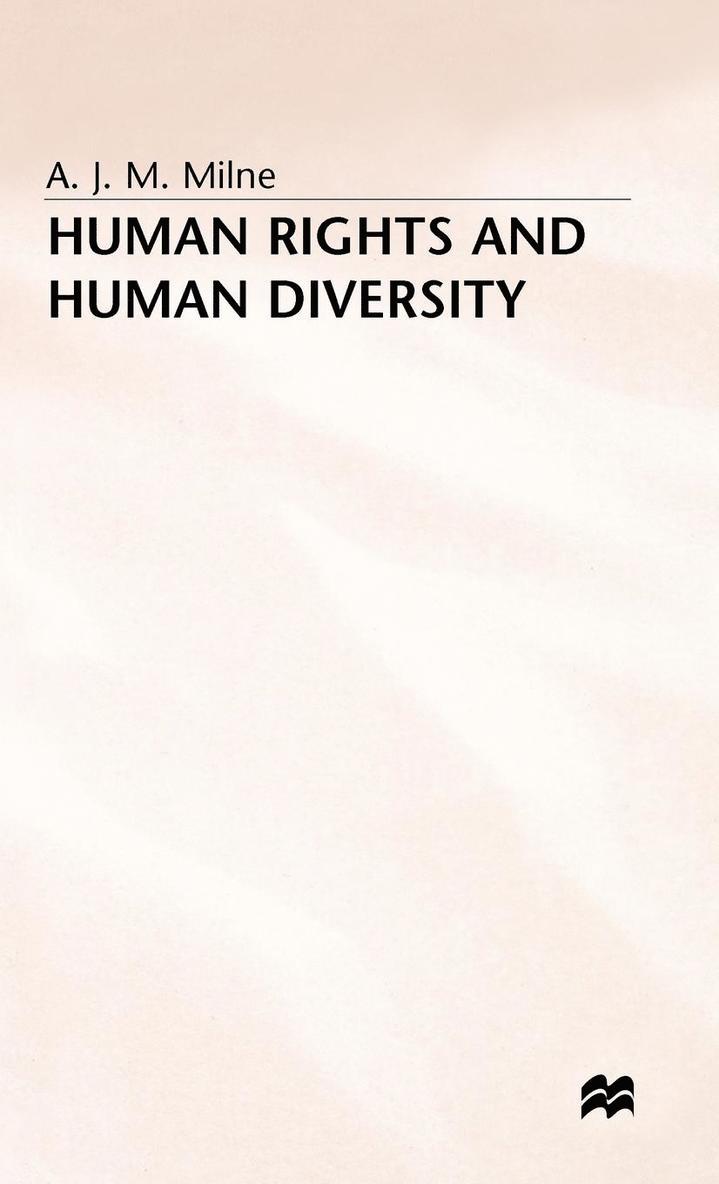 A J M Milne, A. J. M. Milne - Human Rights and Human Diversity, Inbunden