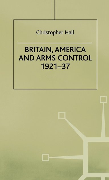 bokomslag Britain, America and Arms Control 1921-37