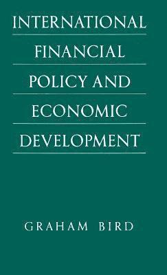 Graham Bird - International Financial Policy and Economic Development, Inbunden