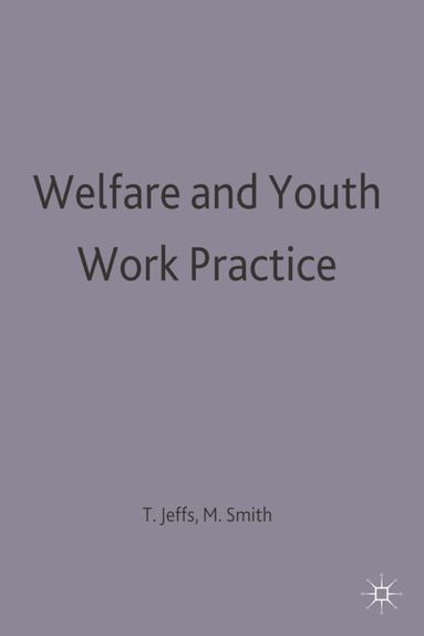 Tony Jeffs, Mark Smith - Welfare and Youth Work Practice, Häftad