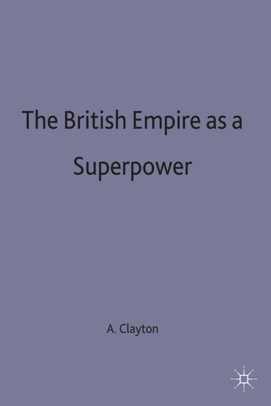 Anthony Clayton - British Empire as a Superpower, Inbunden