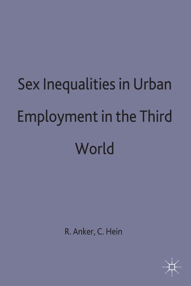 Anker, Richard Anker, Catherine Hein - Sex Inequalities in Urban Employment in the Third World, Inbunden