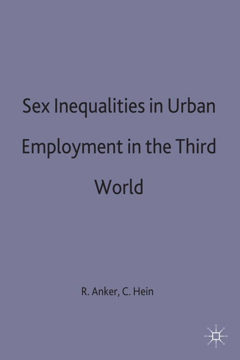 Anker, Richard Anker, Catherine Hein - Sex Inequalities in Urban Employment in the Third World, Inbunden