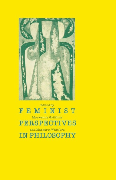 Morwenna Griffiths, Margaret Whitford - Feminist Perspectives in Philosophy, Häftad