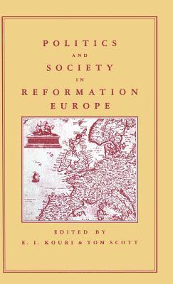 Kouri+Scott, G. Elton, E. Kouri, T. Scott - Politics and Society in Reformation Europe, Inbunden