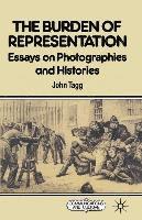 John Tagg - The Burden of Representation: Essays on Photographies and Histories, Häftad