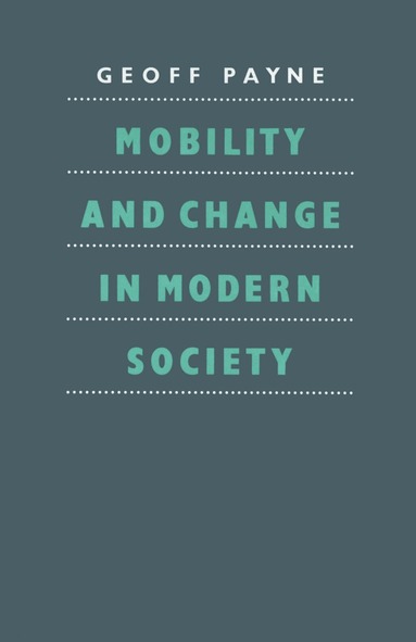 G. Payne - Mobility and Change in Modern Society, Häftad