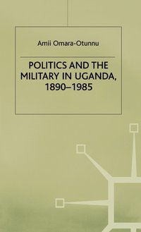 bokomslag Politics and the Military in Uganda, 18901985