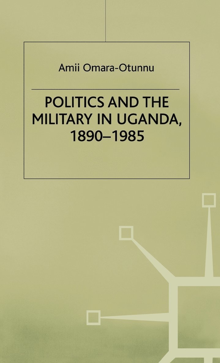 Politics and the Military in Uganda, 18901985 1