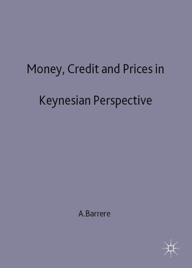 bokomslag Money, Credit and Prices in Keynesian Perspective