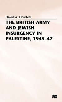 bokomslag The British Army and Jewish Insurgency in Palestine, 1945-47