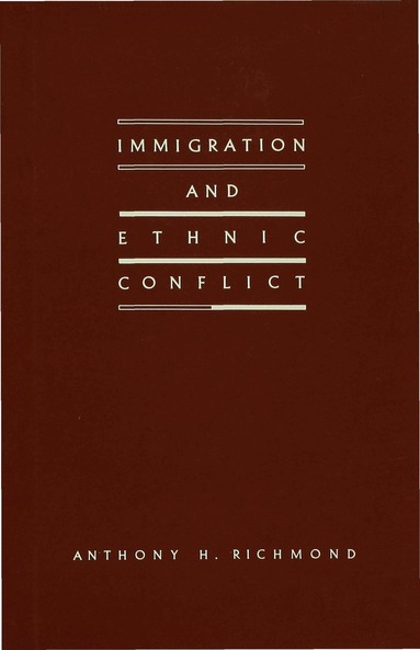 Anthony H. Richmond - Immigration and Ethnic Conflict, Inbunden