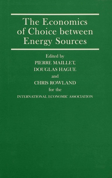 P. Maillet, Douglas Hague, Pierre Maillet, Chris Rowland - Economics of Choice between Energy Sources, Inbunden