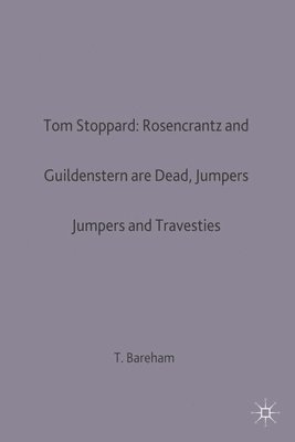 T. Bareham - Tom Stoppard: Rosencrantz and Guildenstern are Dead, Jumpers and Travesties, Häftad