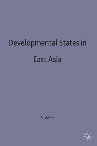 Jerry White, Gordon White - Developmental States in East Asia, Inbunden