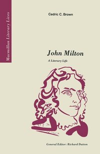 bokomslag John Milton: A Literary Life