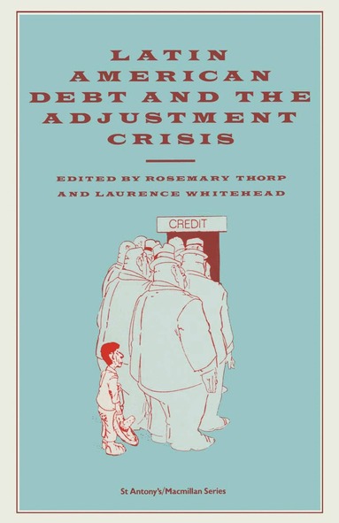 Rosemary Thorp, Laurence Whitehead - Latin American Debt and the Adjustment Crisis, Häftad