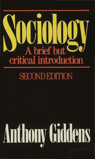 Anthony Giddens - Sociology: A Brief but Critical Introduction, Häftad