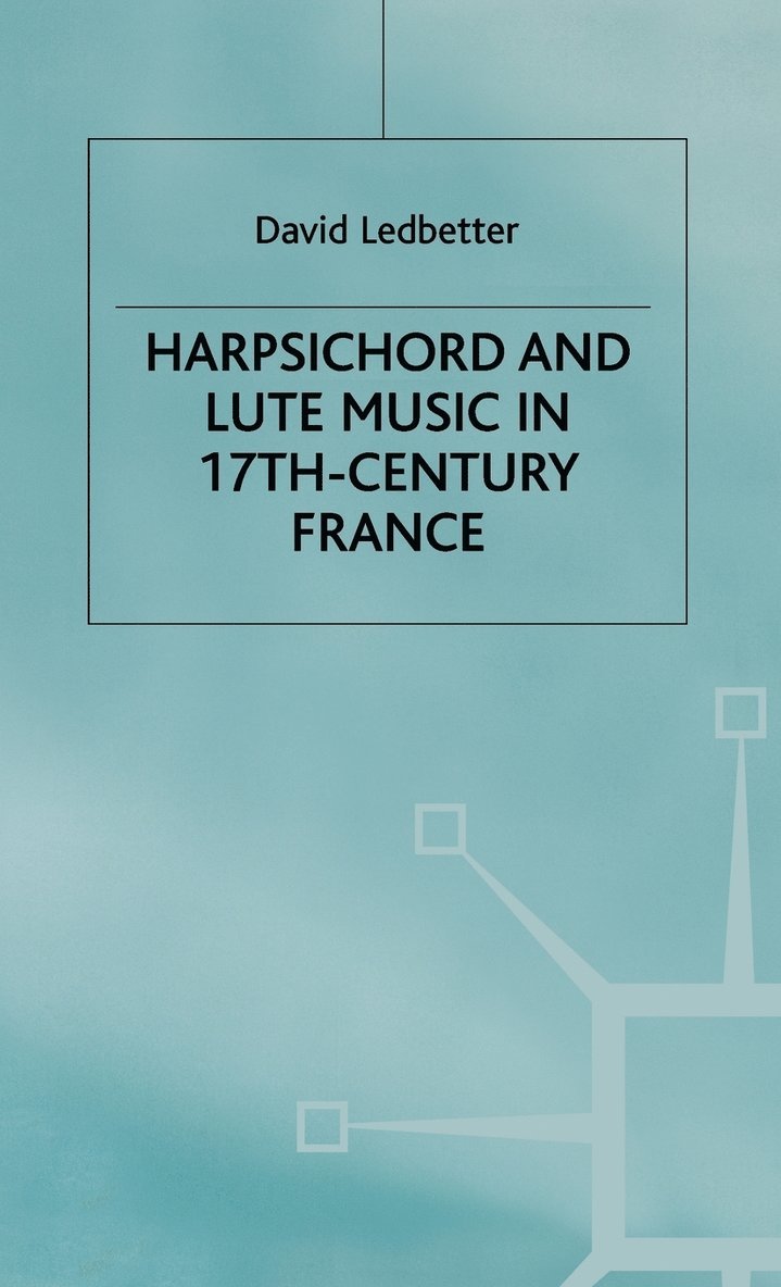 D. Ledbetter, Ledbetter D. - Harpsichord and Lute Music in 17th-Century France, Inbunden