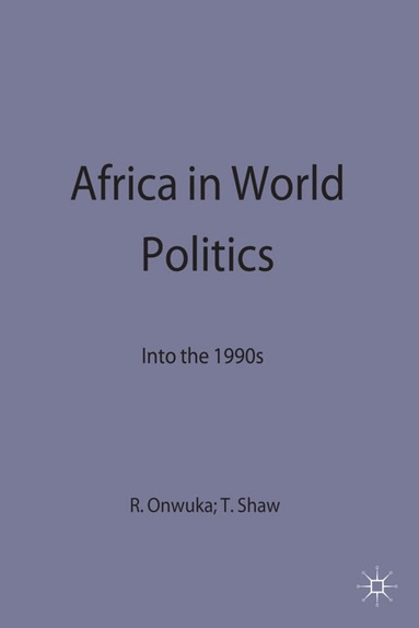 Timothy M. Shaw, Ralph I. Onwuka - Africa in World Politics, Inbunden