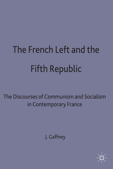 John Gaffney - French Left and the Fifth Republic, Inbunden
