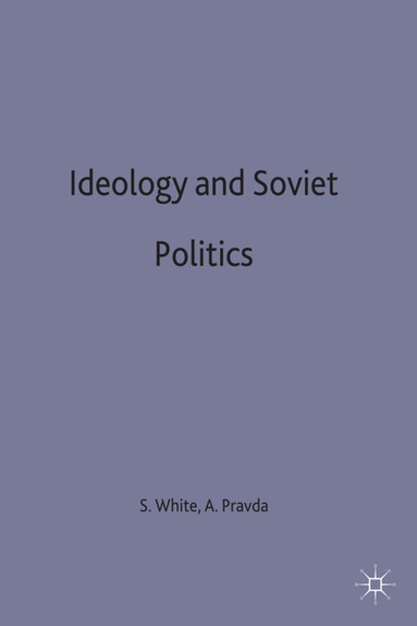 Alex Pravda, Stephen White - Ideology and Soviet Politics, Inbunden