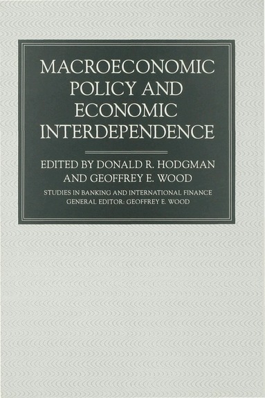 Donald R. Hodgman, Geoffrey E. Wood - Macroeconomic Policy and Economic Interdependence, Inbunden