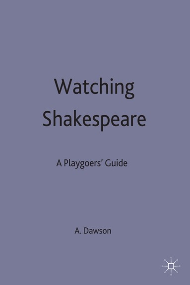 Anthony B Dawson - Watching Shakespeare, Häftad