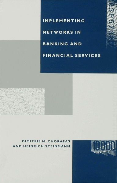 Dimitris N Chorafas, Heinrich Steinmann - Implementing Networks in Banking and Financial Services, Inbunden