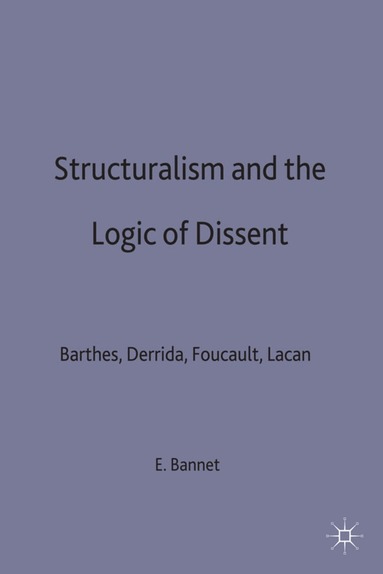 Eve Tavor Bannet - Structuralism and the Logic of Dissent, Inbunden
