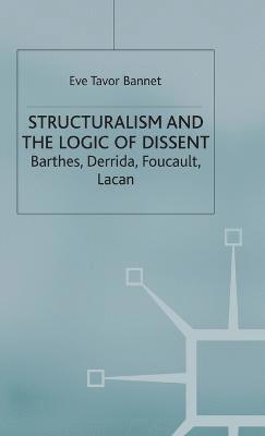 Eve Tavor Bannet - Structuralism and the Logic of Dissent, Inbunden