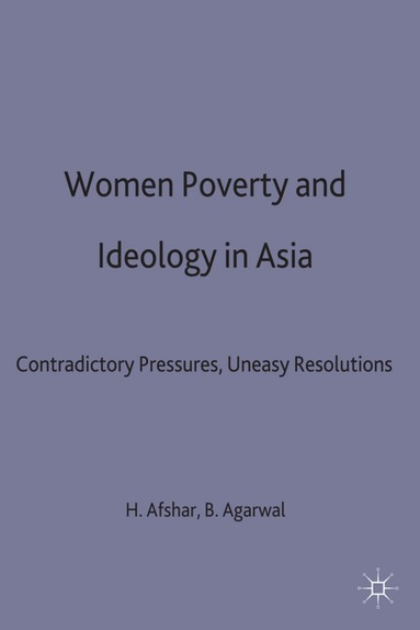 Haleh Afshar, B. Agarwal - Women, Poverty and Ideology in Asia, Inbunden