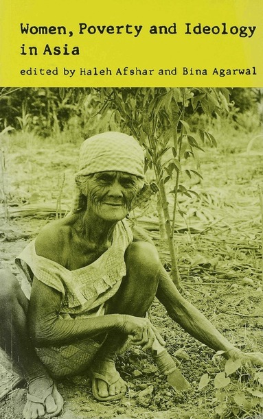 Haleh Afshar, B. Agarwal - Women, Poverty and Ideology in Asia, Häftad