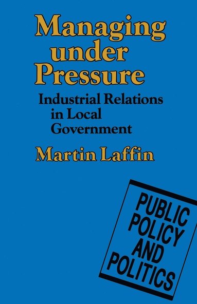 bokomslag Managing Under Pressure: Industrial Relations in Local Government