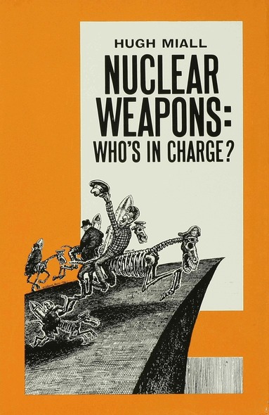 Hugh Miall - Nuclear Weapons: Who’s in Charge?, Inbunden