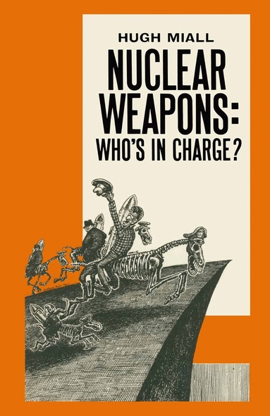 Hugh Miall - Nuclear Weapons: Who’s in Charge?, Häftad