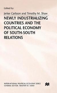bokomslag Newly Industrializing Countries and the Political Economy of South-South Relations