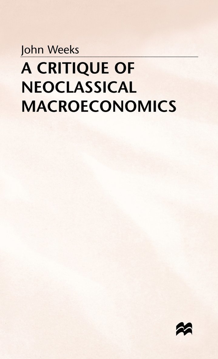A Critique of Neoclassical Macroeconomics 1