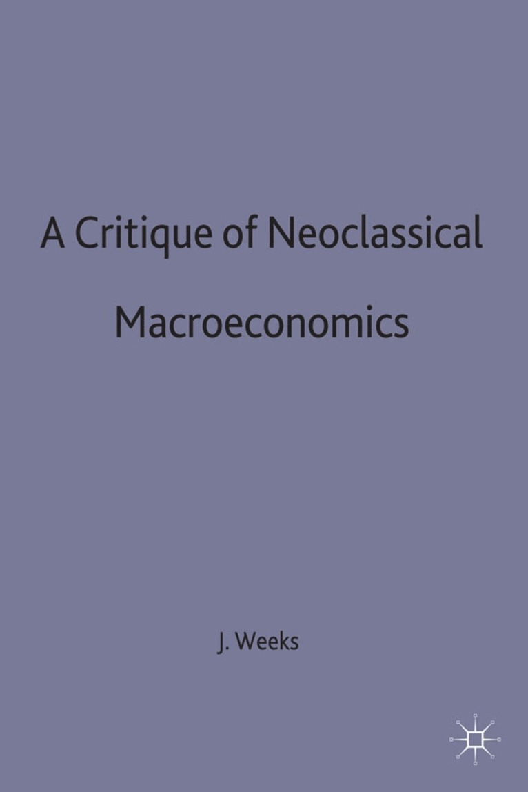 John Weeks, Weeks J. - Critique of Neoclassical Macroeconomics, Inbunden