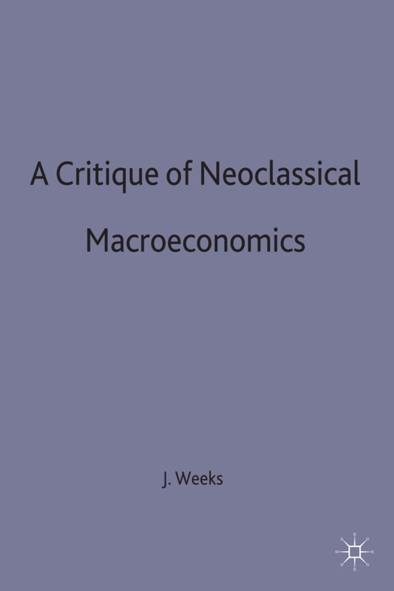 A Critique of Neoclassical Macroeconomics 1