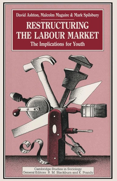 D. Ashton, M. Maguire, M. Spilsbury - Restructuring the Labour Market, Häftad