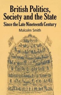 bokomslag British Politics, Society and the State since the Late Nineteenth Century