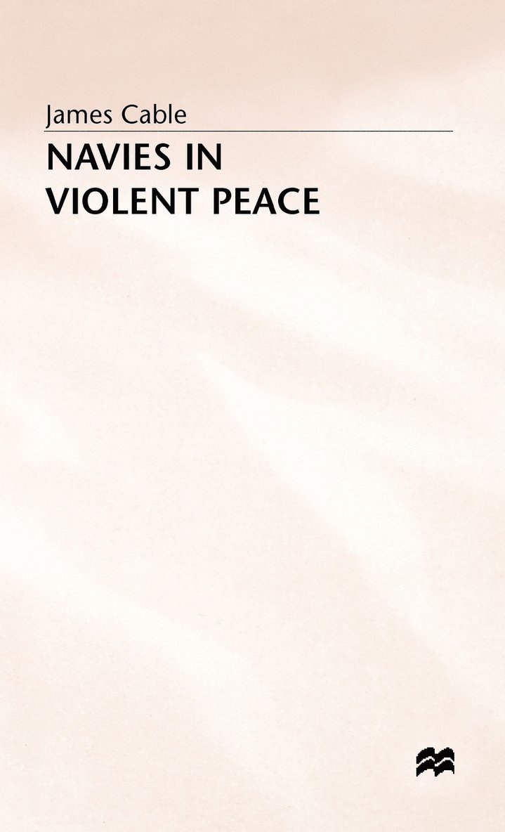 James Cable, Cable J. - Navies in Violent Peace, Inbunden