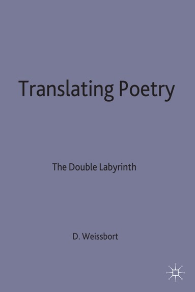 Daniel Weissbort - Translating Poetry, Inbunden