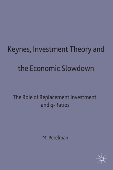 Michael Perelman - Keynes, Investment Theory and the Economic Slowdown, Inbunden