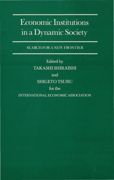 Takashi Shiraishi, Shigeto Tsuru - Economic Institutions in a Dynamic Society: Search for a New Frontier, Inbunden