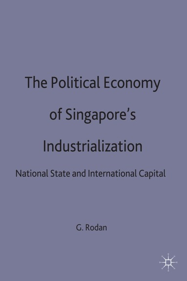 Garry Rodan - Political Economy of Singapore's Industrialization, Inbunden